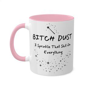 Bi!ch Dust, I Sprinkle That Sh!t On Everything, Funny Meme Mug